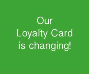 Our Loyalty Card is changing